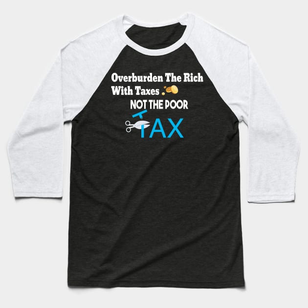 Tax The Rich Not The Poor, Equality Gift Idea, Poor People, Rich People Baseball T-Shirt by StrompTees